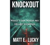 Knockout: What I Saw When My Heart Stopped | A Memoir of Addiction, Trauma, and the Fight to Recover