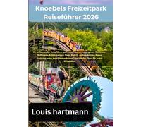Knoebels Freizeitpark Reiseführer 2026: Ihr umfassender Reiseführer zu Pennsylvanias verborgenen Schätzen: Weltklasse-Achterbahnen, freier Eintritt, ... und Insider-Tipps für jeden Reisenden