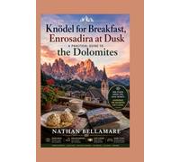 Knödel for Breakfast, Enrosadira at Dusk: A Practical Guide to the Dolomites