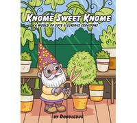 Knome Sweet Knome: A World of Cute & Curious Creations