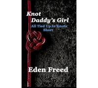 Knot Daddy's Girl: Formerly: Sweet, With a Hint of Kink (All Tied Up In Knots)