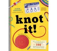 Knot It!: The Ultimate Guide to Mastering 100 Essential Outdoor and Fishing Knots [Idioma Inglés]