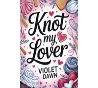 Knot My Lover: A Cozy Spicy Valentine's Day Romance (Cozy Omegaverse Romance)