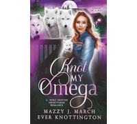 Knot My Omega: A Wolf Shifter Sweetverse Romance (Stuck in a Rut)