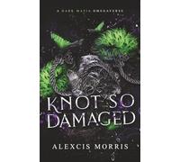 Knot So Damaged: A Dark Mafia Age Gap Omegaverse: 2