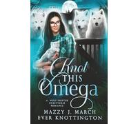 Knot This Omega: A Wolf Shifter Sweetverse Romance (Stuck in a Rut)