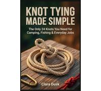 Knot Tying Made Simple (The Paracord Knots Book)