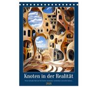 Knoten in der Realität (Tischkalender 2026 DIN A5 hoch), CALVENDO Monatskalender: Gebäude, die der Logik trotzen und die Fantasie beflügeln