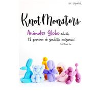 Knotmonsters: Animales Globo edición: 12 patrones de ganchillo amigurumi (SPANISH/ESPAÑOL)