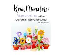 Knotmonsters auf Deutsch: Blumenstifte Edition amigurumi Häkelanleitungen (auf Deutsch)