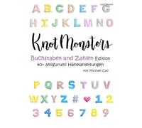 Knotmonsters auf Deutsch: Buchstaben und Zahlen Edition 40+ amigurumi Häkelanleitungen (auf Deutsch)