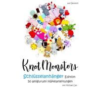 Knotmonsters auf Deutsch: Schlüsselanhänger Edition 50 amigurumi Häkelanleitungen (auf Deutsch)