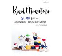 Knotmonsters auf Deutsch: Sushi Edition amigurumi Häkelanleitungen (auf Deutsch)