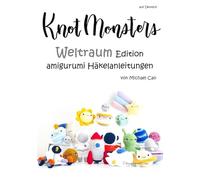 Knotmonsters auf Deutsch: Weltraum Edition amigurumi Häkelanleitungen (auf Deutsch)