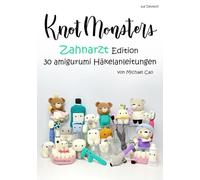 Knotmonsters auf Deutsch: Zahnarzt Edition 30 amigurumi Häkelanleitungen (auf Deutsch)