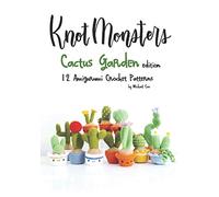 Knotmonsters: Cactus Garden edition: 12 amigurumi crochet patterns