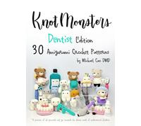 Knotmonsters: Dentist Edition: 30 Amigurumi Crochet Patterns