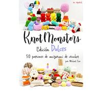 Knotmonsters Edición Dulces: 50 patrones de amigurumi de crochet