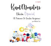 Knotmonsters: Edición Espacial: 18 Patrones De Crochet Amigurumi