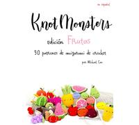 Knotmonsters Edición Frutas: 30 patrones de amigurumi de crochet