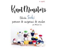 Knotmonsters: Edición Sushi: Patrones de amigurumi de crochet
