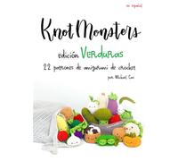 Knotmonsters Edición Verduras: 22 patrones de amigurumi de crochet