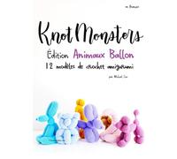 Knotmonsters: Édition Animaux Ballon: 12 Modèles de Crochet Amigurumi (en français)