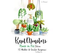 Knotmonsters: Édition Plante en Pot: 12 Modèles de Crochet Amigurumi (FRENCH/français)