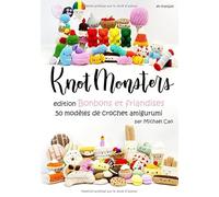 Knotmonsters en français: Édition Bonbons et friandises 50 modèles de crochet Amigurumi (en français)