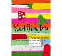 Knotmonsters en français: Édition Écharpe Fruits et Légumes 20 modèles de crochet Amigurumi (en français)