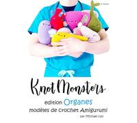 Knotmonsters en français: Édition Organes modèles de crochet Amigurumi (en français)
