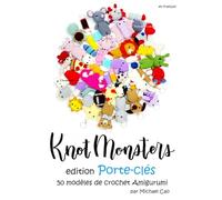 Knotmonsters en français: Édition Porte-clés 50 modèles de crochet Amigurumi (en français)