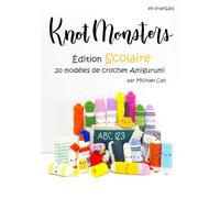 Knotmonsters en français: Édition scolaire 20 modèles de crochet Amigurumi (en français)