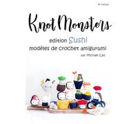 Knotmonsters en français: Édition Sushi modèles de crochet Amigurumi (en français)