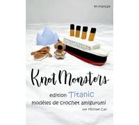 Knotmonsters en français: Édition Titanic modèles de crochet Amigurumi (en français)