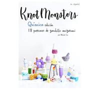 Knotmonsters: Química Edición: 18 patrones de ganchillo amigurumi (SPANISH/ESPAÑOL)