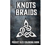 Knots Braids Pocket Size Coloring Book: Mini Coloring Book For Adults (4x6 inches) and All Ages, Tiny Travel Size Images of Celtic and Norse Patterns for Mindful Coloring