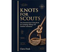 Knots for Scouts The Essential Knot Tying Book for Camping, Hiking, and Outdoor Adventure: 8 (The Paracord Knots Book)