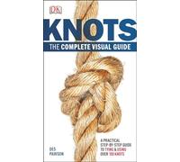 Knots:The Complete Visual Guide: A Practical Step-by-Step Guide to Tying and Using over 100 Knots