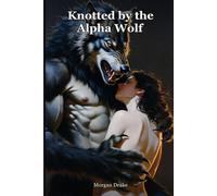 Knotted by the Alpha Wolf: She priced his murdered kin for fifteen years. Now the alpha of the wild will not let her go. A Dark Alpha Werewolf Monster Breeding Romance. (Claimed by Monsters)