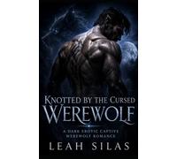 Knotted By the Cursed Werewolf: A Dark Erotic Captive Werewolf Romance