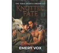 Knotted Fate: An MM Omegaverse Shifter Romance Story of Fated Mates, Pack Wars, and Found Family (The Feral Hearts Chronicles)