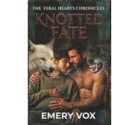 Knotted Fate: An MM Omegaverse Shifter Romance Story of Fated Mates, Pack Wars, and Found Family (The Feral Hearts Chronicles)