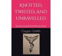 Knotted, Twisted, and Unravelled: A Recovery Story from a life of full of Trauma, Bullying, Sport, Abuse, Mental illness, Disability, and Addiction (And why not, let’s throw Autism in there too)