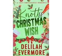 Knotty Christmas Wish: A Cozy Small Town Cowboy Omegaverse Romance (Bakedverse)