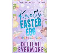 Knotty Easter Egg: A Cozy Small Town Omegaverse Romance (Bakedverse)