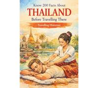 Know 200 Facts About Thailand Before Travelling There: A Curious Traveller's Companion to the Kingdom of Smiles (Travel Guides)