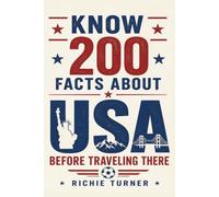 Know 200 facts about USA before traveling there: A Traveler's Companion to America's History, Culture, Landscapes, and Local Traditions (Travel Guides)
