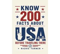 Know 200 facts about USA before traveling there: A Traveler's Companion to America's History, Culture, Landscapes, and Local Traditions (Travel Guides)