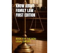 KNOW ABOUT FAMILY LAW - FIRST EDITION: BOOK FOR THE NON-LEGAL EXPERT